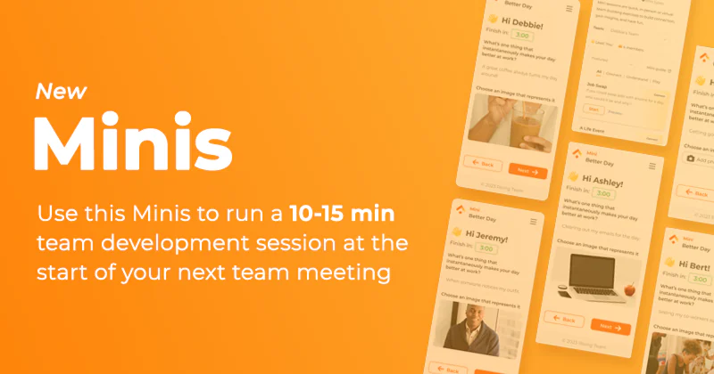 New Minis: run a 10-15 minute team development session at the start of your next team meeting